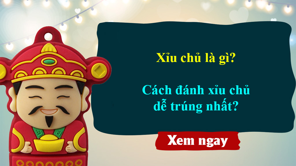 Xỉu chủ miền Nam chơi như thế nào cho dễ trúng Xỉu chủ miền Nam chơi như thế nào cho dễ trúng